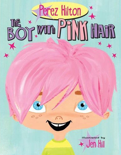 Perez Hilton’s New Picture Book THE BOY WITH PINK HAIR