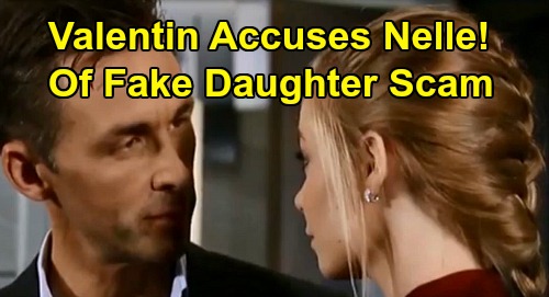 General Hospital Spoilers: Valentin Accuses Nelle of Fake Daughter Scam – Nina Knows In Her Heart She’s Bio-Mom?