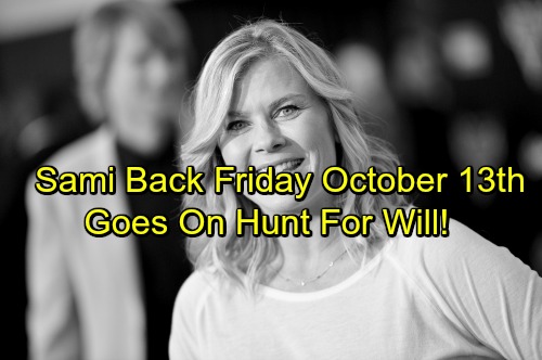 Days of Our Lives Spoilers: Sami Hits Salem on Friday October 13 – Doubts Ben’s Claims, Demands Proof Will’s Alive