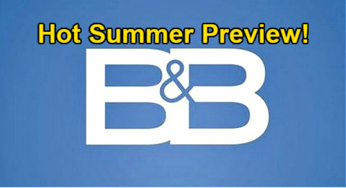 The Bold and the Beautiful Spoilers: Hot B&B Summer Preview – Wild Twists, Exposed Secrets, Baby Bliss & Extreme Danger