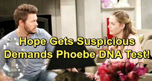 The Bold and the Beautiful Spoilers: Hope Follows Phoebe Trail, Makes Wild Beth Accusations – Demands DNA Tests