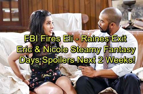 Days of Our Lives Spoilers Next 2 Weeks: Eli Fired from the FBI – Eric’s Steamy Nicole Fantasy – Raines’ Last Air Date