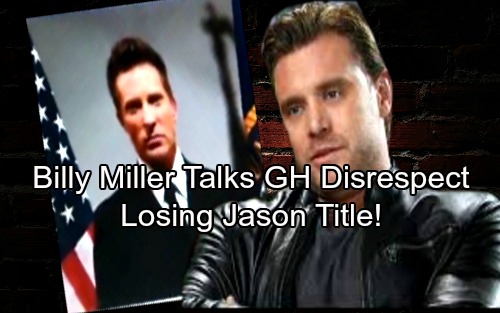 General Hospital Spoilers: Billy Miller Weighs in on Losing Jason Title – DreAm’s Future, Accusations of GH’s Disrespect