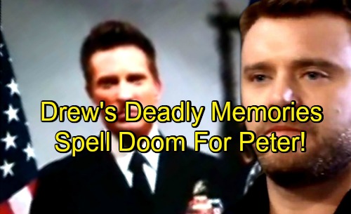 General Hospital Spoilers: Drew’s Memories Contain Dark and Deadly Secrets – Spell Doom For Peter