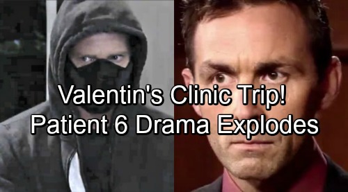 General Hospital Spoilers: Valentin Takes a Fateful Trip To Clinic – Patient Six Drama Erupts