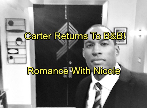 The Bold and the Beautiful Spoilers: Lawrence Saint-Victor Returns as Carter Walton – Romance With Nicole
