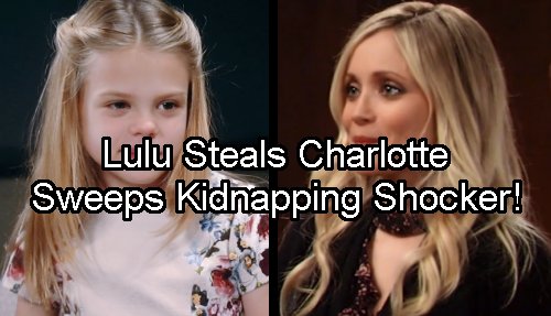 General Hospital Spoilers: Lulu Snaps, Kidnaps Charlotte – Abandons Dante and Port Charles