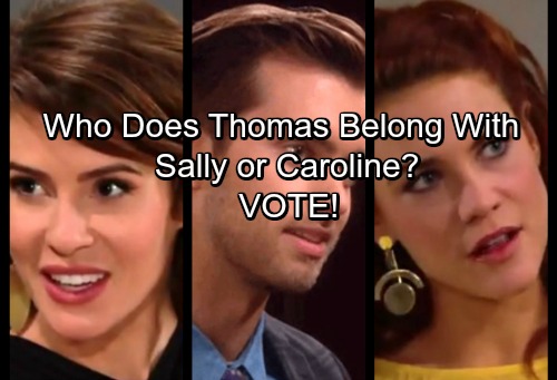 The Bold and the Beautiful Spoilers: Classic B&B Love Triangle – Who Does Thomas Belong With, Team Caroline or Team Sally?
