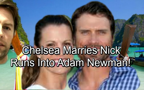 The Young and the Restless Spoilers: Nick and Chelsea Marry, Find Adam During Exotic Honeymoon?