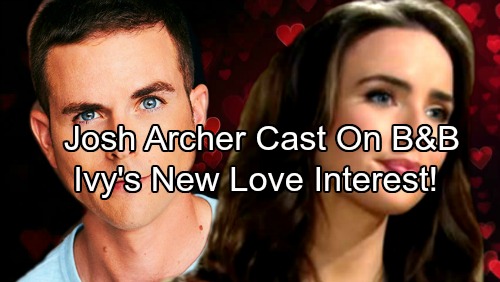 The Bold and the Beautiful Spoilers: B&B Adds a New Hunk, Josh Archer Joins Cast – Ivy Finds Love Again