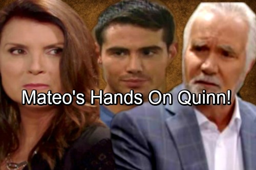 The Bold and the Beautiful Spoilers: Mateo’s Hands All Over Quinn – Eric Suspicious, Warns Him Off Wife