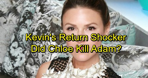 The Young and the Restless Spoilers: Kevin’s Return Stokes Adam Newman Issue – Did Chloe Kill Nemesis?