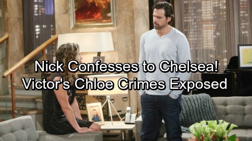 The Young and the Restless Spoilers: Nick’s Shocking Confession – Tells Chelsea That Victor Arranged Chloe’s Escape